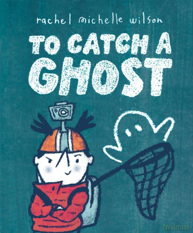 To Catch a Ghost - Rachel Michelle Wilson [KSIĄŻKA]