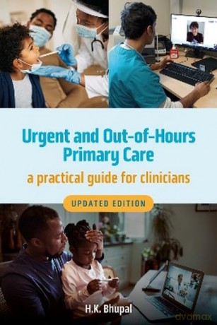 Urgent and Out-of-Hours Primary Care, Updated Edition: A Practical Guide for Clinicians - Hardeep Bhupal [KSIĄŻKA]