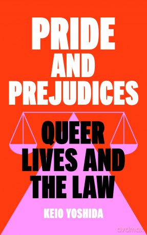 Pride and Prejudices: Queer Lives and the Law - Keio Yoshida [KSIĄŻKA]