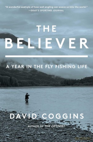 The Believer: A Year in the Fly Fishing Life - David Coggins [KSIĄŻKA]