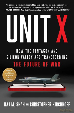 Unit X: How the Pentagon and Silicon Valley Are Transforming the Future of War - Raj M. Shah [KSIĄŻKA]