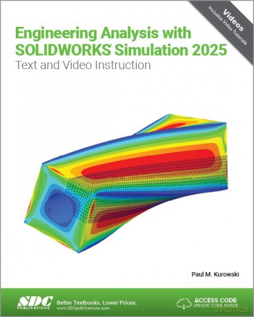 Engineering Analysis with SOLIDWORKS Simulation 2025: Text and Video Instruction - Paul Kurowski [KSIĄŻKA]