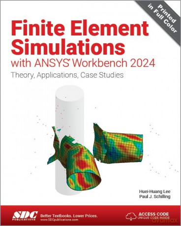Finite Element Simulations with ANSYS Workbench 2024: Theory, Applications, Case Studies - Huei-Huang Lee [KSIĄŻKA]