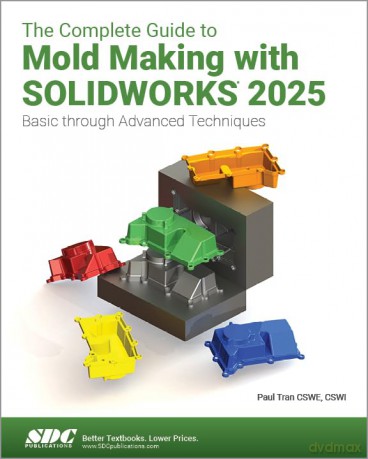 The Complete Guide to Mold Making with SOLIDWORKS 2025: Basic through Advanced Techniques - Paul Tran [KSIĄŻKA]