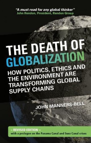 The Death of Globalization: Revised Edition: How Politics, Ethics and the Environment are Transforming Global Supply Chains - John Manners-Bell [KSIĄŻKA]