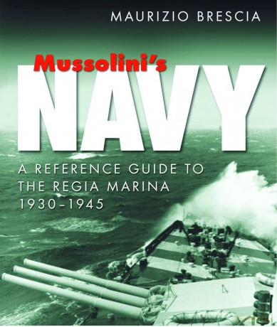 Mussolini's Navy: A Reference Guide to the Regia Marina 1930-1945 - Maurizio Brescia [KSIĄŻKA]