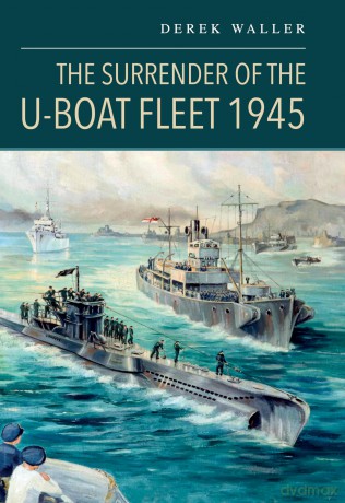 The Surrender of the U-Boat Fleet 1945 - Derek Waller [KSIĄŻKA]