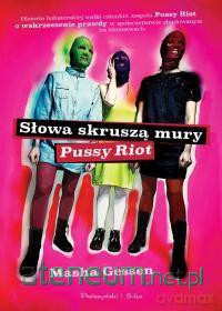 Słowa skruszą mury. Pussy Riot [KSIĄŻKA]