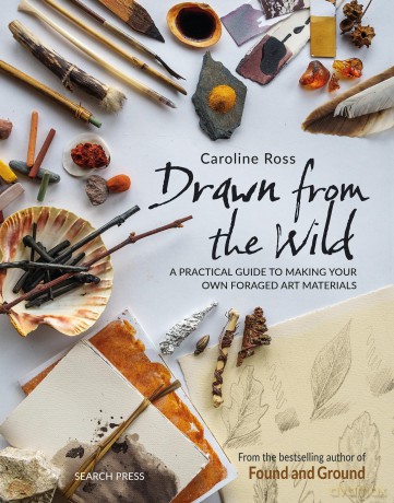 Drawn from the Wild: A practical guide to making your own foraged art materials - Caroline Ross [KSIĄŻKA]