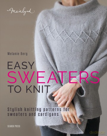 Easy Sweaters to Knit: Stylish knitting patterns for sweaters and cardigans - Melanie Berg [KSIĄŻKA]