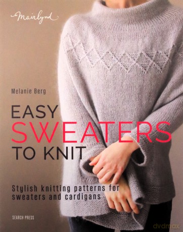 Easy Sweaters to Knit: Stylish knitting patterns for sweaters and cardigans - Melanie Berg [KSIĄŻKA]
