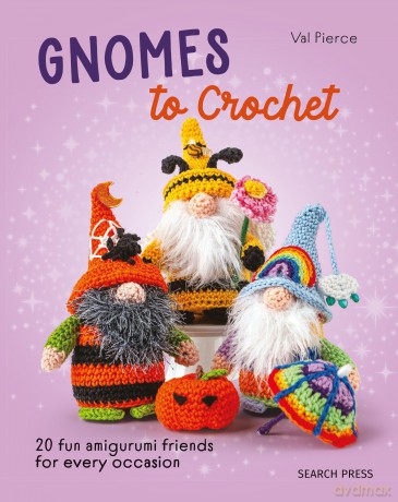 Gnomes to Crochet: 20 fun amigurumi friends for every occasion (All-New Twenty to Make) - Val Pierce [KSIĄŻKA]