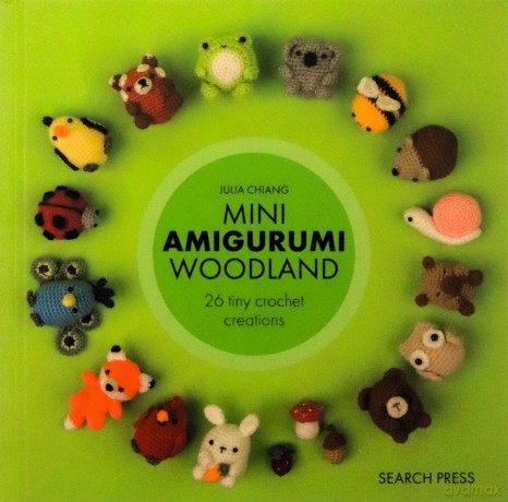 Mini Amigurumi Woodland: 26 tiny crochet creations - Julia Chiang [KOMIKS]