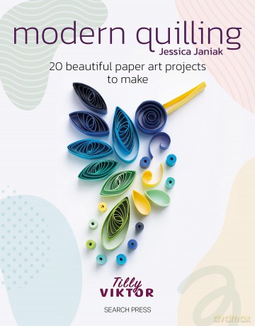 Modern Quilling: 20 beautiful paper art projects to make - Jessica Janiak [KSIĄŻKA]