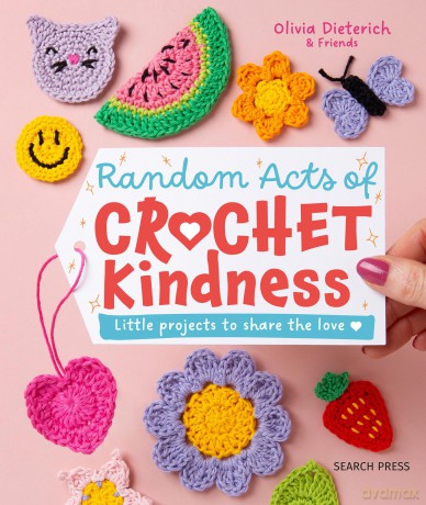 Random Acts of Crochet Kindness: Little projects to share the love - Olivia Dieterich [KSIĄŻKA]