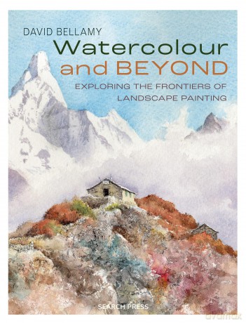 Watercolour and Beyond: Exploring the frontiers of landscape painting - David Bellamy [KSIĄŻKA]