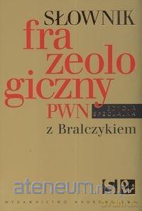 Słownik frazeologiczny z Bralczykiem ed. spec. [KSIĄŻKA]