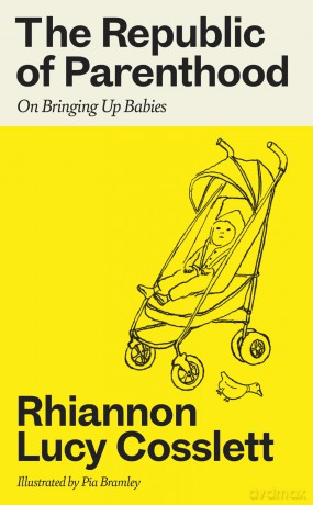 The Republic of Parenthood: On Bringing Up Babies - Rhiannon Lucy Cosslett [KSIĄŻKA]
