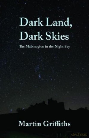 Dark Land, Dark Skies: The Mabinogion in the Night Sky - Martin Griffiths [KSIĄŻKA]