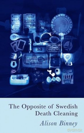 The Opposite of Swedish Death Cleaning - Alison Binney [KSIĄŻKA]