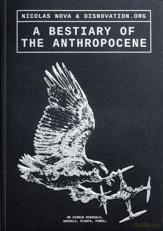 A Bestiary of the Anthropocene: Hybrid Plants, Animals, Minerals, Fungi, and Other Specimens - Nicholas Nova [KSIĄŻKA]