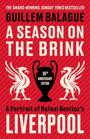 A Season on the Brink: A Portrait of Rafa Benitez's Liverpool - 20th Anniversary Edition With A New Foreword From Rafa Benitez (Guillem Balague's Books) - Guillem Balague [KSIĄŻKA]