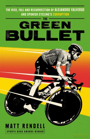 The Green Bullet: The rise, fall and resurrection of Alejandro Valverde and Spanish cycling's corruption - Matt Rendell [KSIĄŻKA]