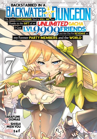 Backstabbed in a Backwater Dungeon: My Party Tried to Kill Me, But Thanks to an Infinite Gacha I Got LVL 9999 Friends and Am Out For Revenge (Manga) Vol. 7 (Backstabbed in a Backwater Dungeon (Manga)) - Shisui Meikyou [KOMIKS]