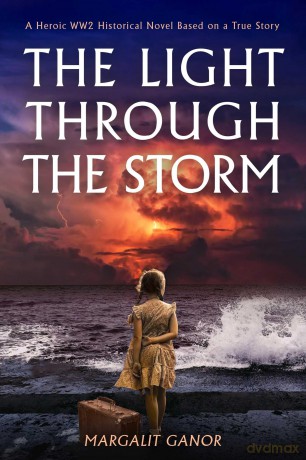 Light Through the Storm, The: A Heroic WW2 Historical Novel Based on a True Story - Margalit Ganor [KSIĄŻKA]