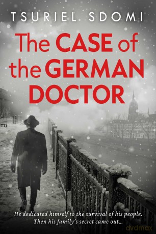The Case of the German Doctor: A Historical Novel Based on a True Story - Tsuriel Sdomi [KSIĄŻKA]