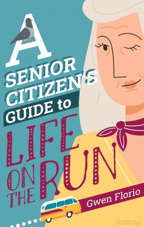 A Senior Citizen's Guide to Life on the Run - Gwen Florio [KSIĄŻKA]