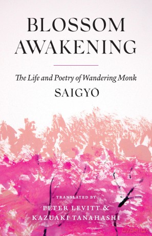 Blossom Awakening: The Life and Poetry of Wandering Monk Saigyo - Saigyo [KSIĄŻKA]