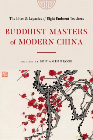 Buddhist Masters of Modern China: The Lives and Legacies of Eight Eminent Teachers - Benjamin Brose [KSIĄŻKA]