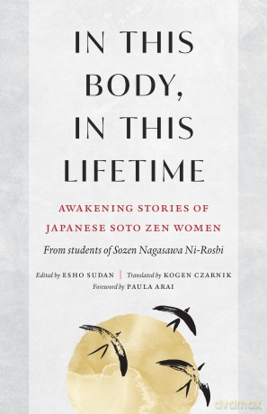 In This Body, In This Lifetime: Awakening Stories of Japanese Soto Zen Women - Sozen Nagasawa Roshi [KSIĄŻKA]
