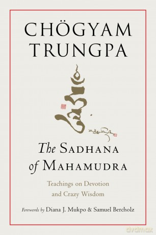 The Sadhana of Mahamudra: Teachings on Devotion and Crazy Wisdom - Chogyam Trungpa [KSIĄŻKA]