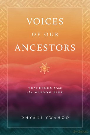 Voices of Our Ancestors: Teachings from the Wisdom Fire - Dhyani Ywahoo [KSIĄŻKA]