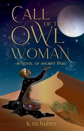 Call of the Owl Woman: A Novel of Ancient Peru - K. M. Huber [KSIĄŻKA]