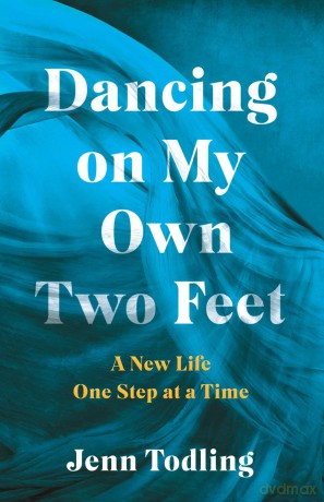 Dancing on My Own Two Feet: A New Life One Step at a Time - Jenn Todling [KSIĄŻKA]