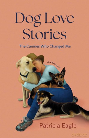Dog Love Stories: The Canines Who Changed Me - Patricia Eagle [KSIĄŻKA]