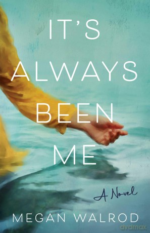 It's Always Been Me: A Novel - Megan Walrod [KSIĄŻKA]