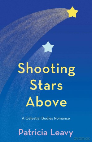 Shooting Stars Above: A Celestial Bodies Romance: 1 (The Celestial Bodies Romances) - Patricia Leavy [KSIĄŻKA]