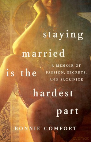 Staying Married is the Hardest Part: A Memoir of Passion, Secrets, and Sacrifice - Bonnie Comfort [KSIĄŻKA]