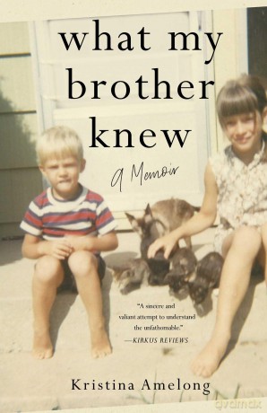 What My Brother Knew: A Memoir - Kristina Amelong [KSIĄŻKA]