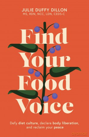 Find Your Food Voice: Defy diet culture, declare body liberation, and reclaim your peace - Julie Duffy Dillon [KSIĄŻKA]