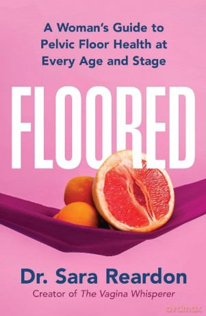 Floored: A Woman's Guide to Pelvic Floor Health at Every Age and Stage - Sara Reardon [KSIĄŻKA]