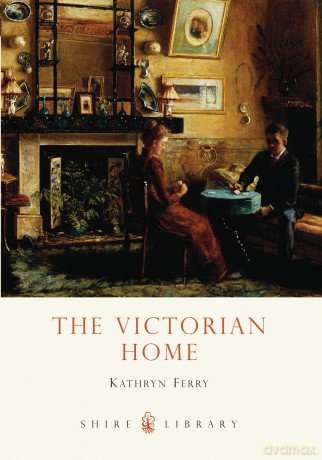 The Victorian Home: No. 573 (Shire Library) - Kathryn Ferry [KSIĄŻKA]
