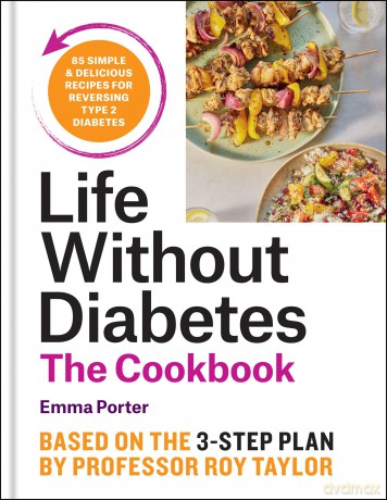The Life Without Diabetes Cookbook: 85 simple and delicious recipes for reversing type 2 diabetes - Emma Porter [KSIĄŻKA]
