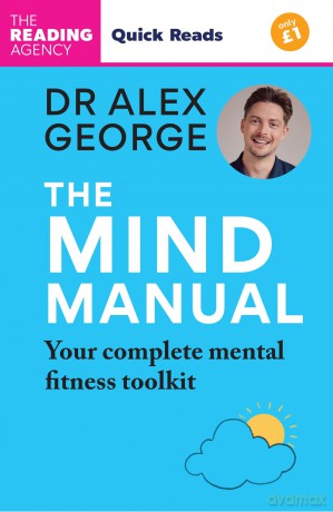 The Mind Manual: Your Complete Mental Fitness Toolkit: Quick Reads edition (Dr Alex George) - Dr Alex George [KSIĄŻKA]