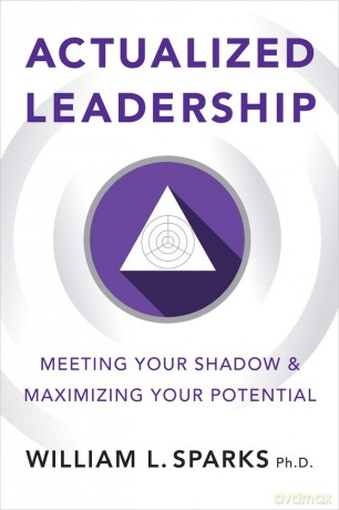 Actualized Leadership: Meeting Your Shadow and Maximizing Your Potential - William L. Sparks [KSIĄŻKA]