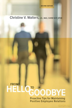 From Hello to Goodbye: Proactive Tips for Maintaining Positive Employee Relations - Christine V. Walters [KSIĄŻKA]